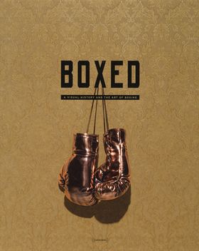 Boxed: A Visual History and the Art of Boxing