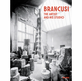 Brancusi: The Artist and His Studio