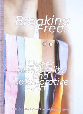 Breaking Free: Queer Temporality and Collaborative Art