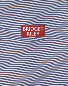 Bridget Riley: Paintings And Drawings, 1961-2004