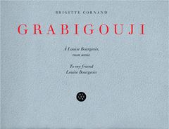 Brigitte Cornand: Grabigouji, to My Friend Louise Bourgeois