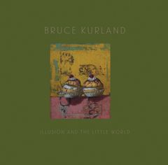 Bruce Kurland: Illusion and the Little World