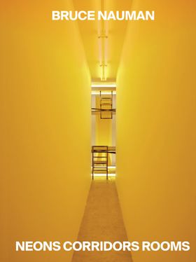 Bruce Nauman: Neons Corridors Rooms