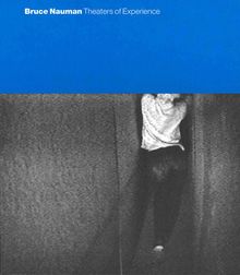 Bruce Nauman: Theaters Of Experience