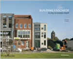 Building Enschede: A City Re-Creates Itself