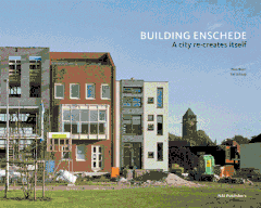 Building Enschede: A City Re-Creates Itself