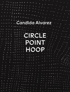 Candida Alvarez: Circle, Point, Hoop