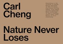 Carl Cheng: Nature Never Loses