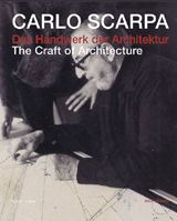 Carlo Scarpa: The Craft Of Architecture