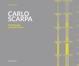 Carlo Scarpa: The Message of the Structure