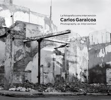 Carlos Garaicoa: Photography as Intervention