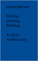 Carlos Jiménez: Drawing, Building, Writing