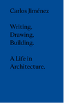 Carlos Jiménez: Drawing, Building, Writing