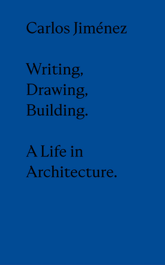 Carlos Jim�nez: Drawing, Building, Writing