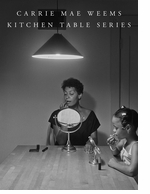 Carrie Mae Weems: Kitchen Table Series