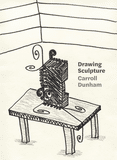 Carroll Dunham: Drawing Sculpture