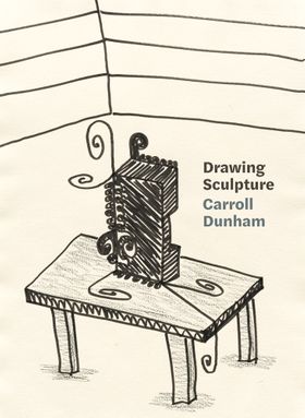 Carroll Dunham: Drawing Sculpture
