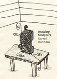 Carroll Dunham: Drawing Sculpture