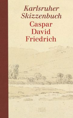 Caspar David Friedrich: The Karlsruhe Sketchbook