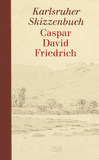 Caspar David Friedrich: The Karlsruhe Sketchbook