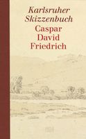 Caspar David Friedrich: The Karlsruhe Sketchbook