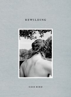 Cass Bird: Rewilding