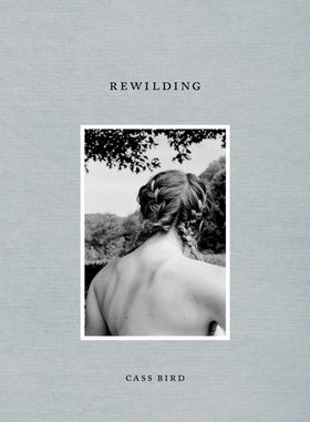 Cass Bird: Rewilding