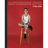 Catherine Opie: To Be Seen