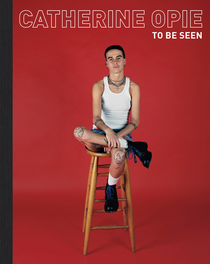 Catherine Opie: To Be Seen
