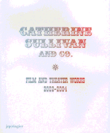 Catherine Sullivan and Co: Film and Theatre Works 2002-2004