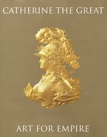 Catherine The Great: Classical Ideals In The Age Of Enlightenment