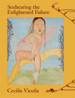 Cecilia Vicua: Seehearing the Enlightened Failure