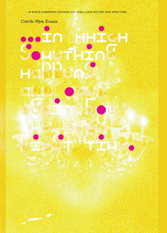 Cerith Wyn Evans: In Which Something Happens All Over Again For The Very First Time
