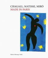 Chagall, Matisse, Mir: Made in Paris