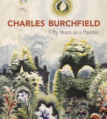 Charles Burchfield: Fifty Years as a Painter