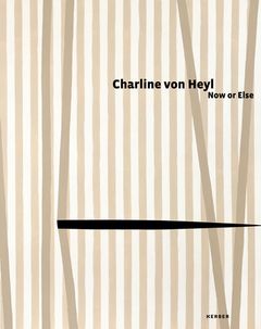 Charline von Heyl: Now or Else