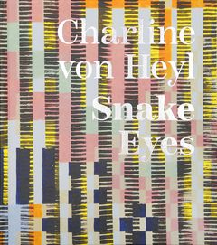 Charline von Heyl: Snake Eyes