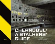 Chernobyl: A Stalkers� Guide