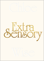 Chloe Wise: Extra Sensory