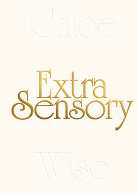 Chloe Wise: Extra Sensory