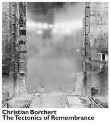 Christian Borchert: The Tectonics of Remembrance
