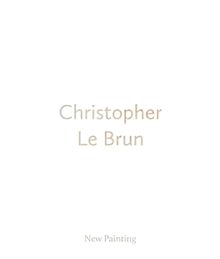 Christopher Le Brun: New Painting