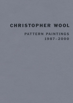 Christopher Wool: Pattern Paintings 1987-2000