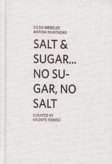 Cildo Meireles & Antoni Muntadas: Salt & Sugar ... No Sugar, No Salt