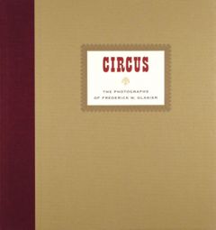 CIRCUS: The Photographs of Frederik W. Glasier
