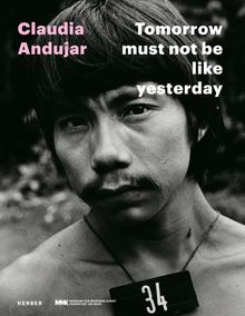 Claudia Andujar: Tomorrow Must Not Be Like Yesterday