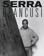 Constantin Brancusi & Richard Serra: Resting In Time and Space