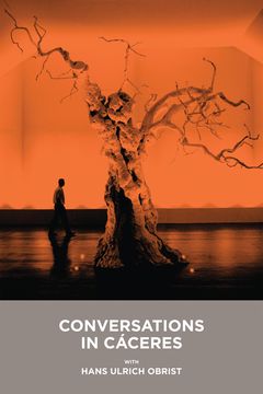 Conversations in Cceres with Hans Ulrich Obrist