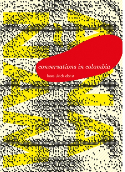 Conversations in Colombia: Hans Ulrich Obrist Interviews Miguel �ngel Rojas and Mar�a Fernanda Cardoso