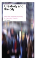 Creativity and the City: How the Creative Economy is Changing the City